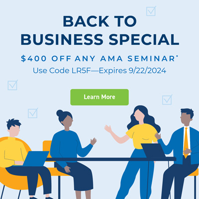 BACK TO BUSINESS SPECIAL—$400 OFF Any AMA Seminar